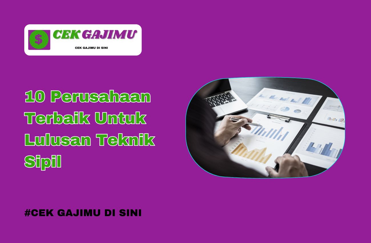 10 Perusahaan Terbaik Untuk Lulusan Teknik Sipil