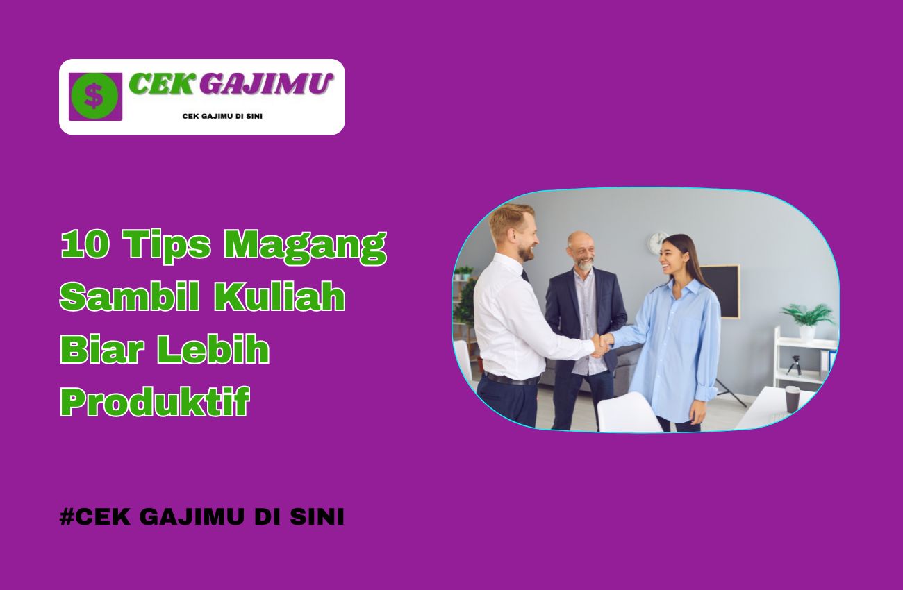 10 Tips Magang Sambil Kuliah Biar Lebih Produktif