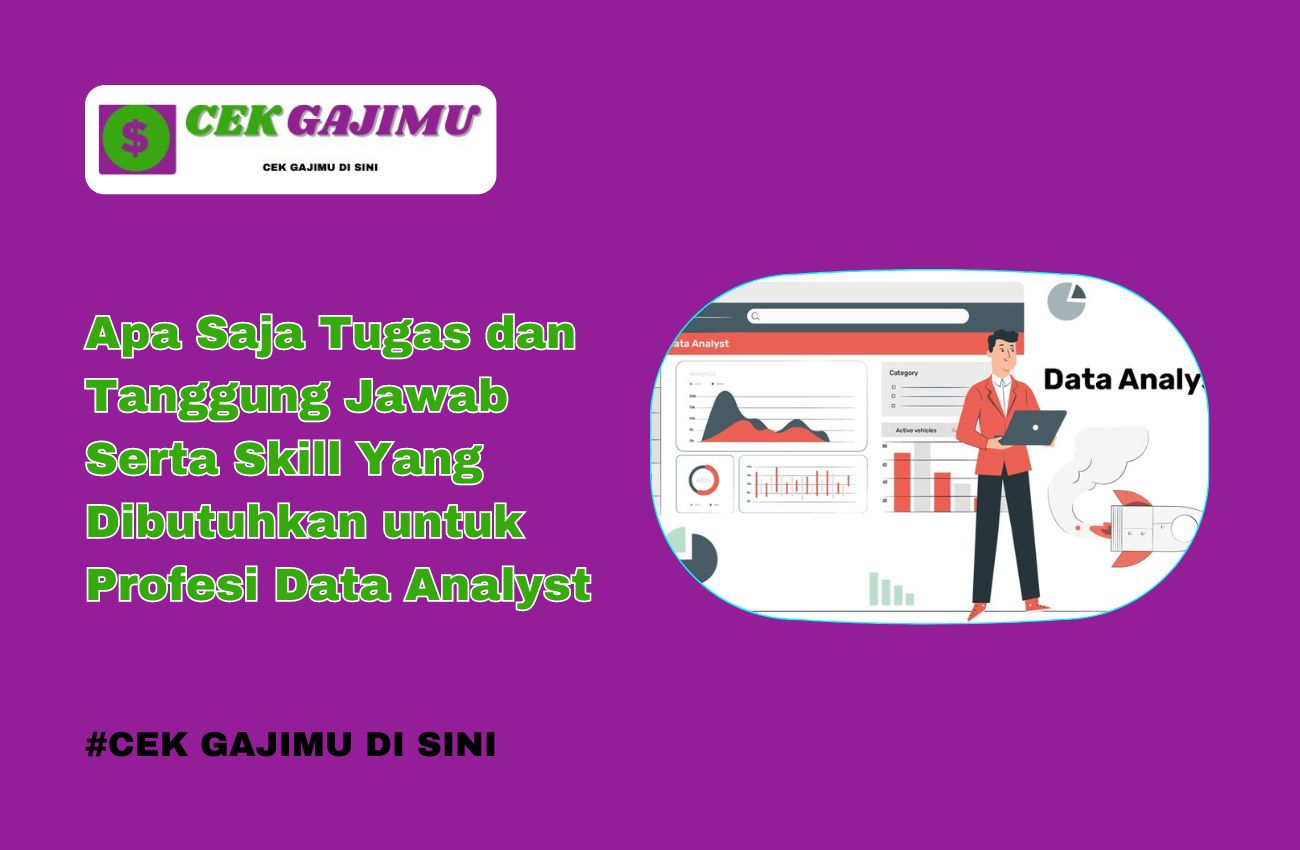 Apa Saja Tugas Dan Tanggung Jawab Serta Skill Yang Dibutuhkan Untuk Profesi Data Analyst