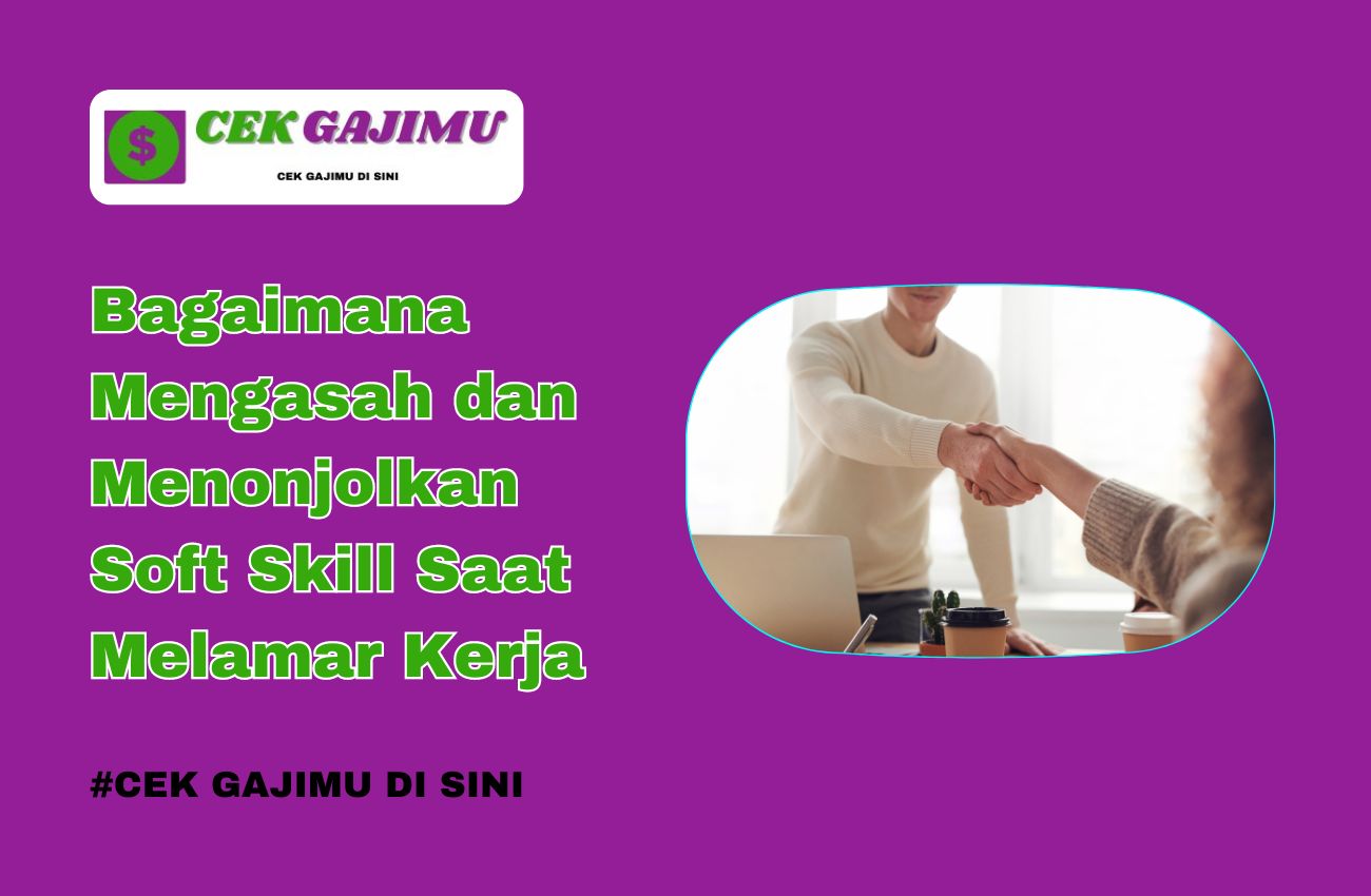 Bagaimana Mengasah Dan Menonjolkan Soft Skill Saat Melamar Kerja