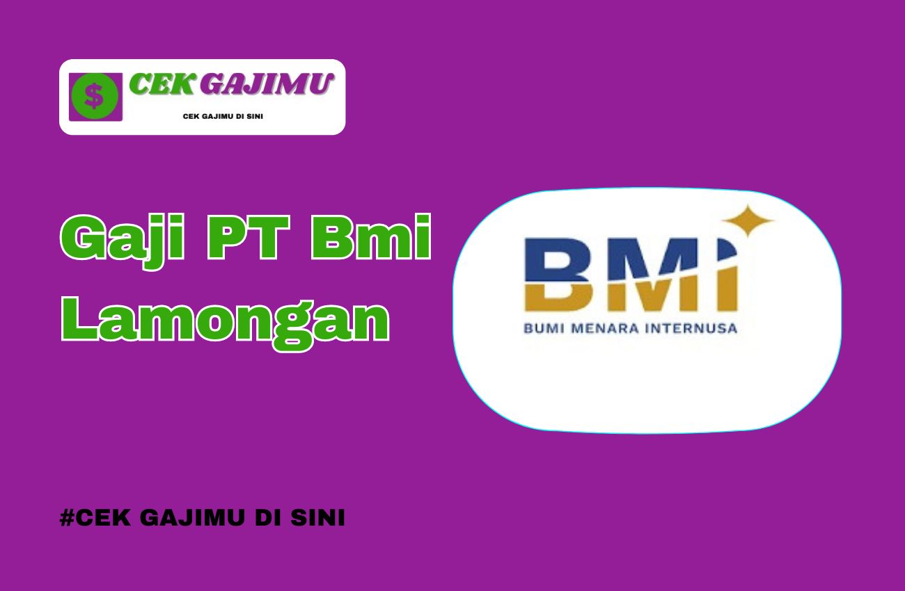 Gaji PT BMI Lamongan Lengkap Semua Posisi Tahun 2024 Update Tahun 2025 Semua Jabatan