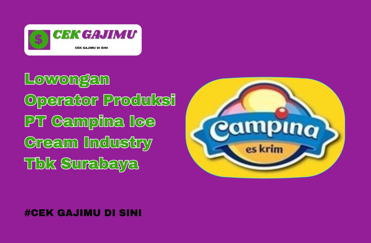 Lowongan Kerja PT Campina Ice Cream Industry Tbk sebagai Operator Produksi Tahun 2024 Tahun 2025