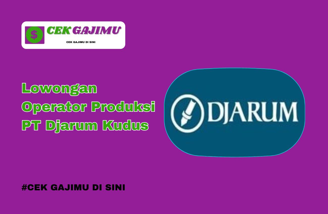 Lowongan Operator Produksi PT Djarum Kudus Januari 2025 (Apply Now)