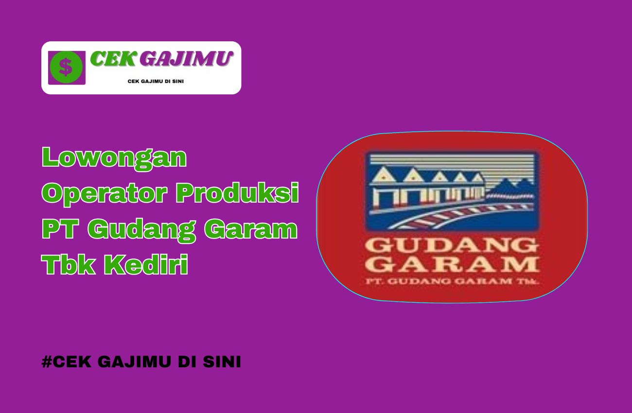 Lowongan Kerja Operator Produksi di PT Gudang Garam Tbk Tahun 2024