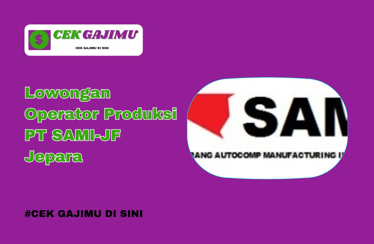 Lowongan Operator Produksi PT SAMI-JF Jepara Januari 2025 (Apply Now)