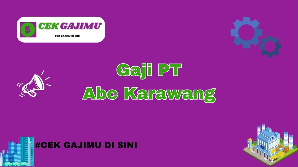 Gaji PT Abc Karawang Semua Posisi Tahun 2024 Terbaru