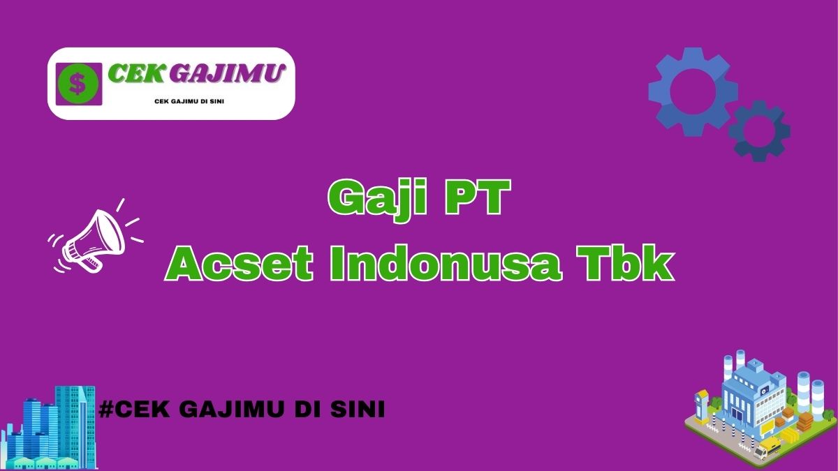 Gaji PT Acset Indonusa Tbk Terbaru Tahun 2024 Terkini Tahun 2025 Terbaru