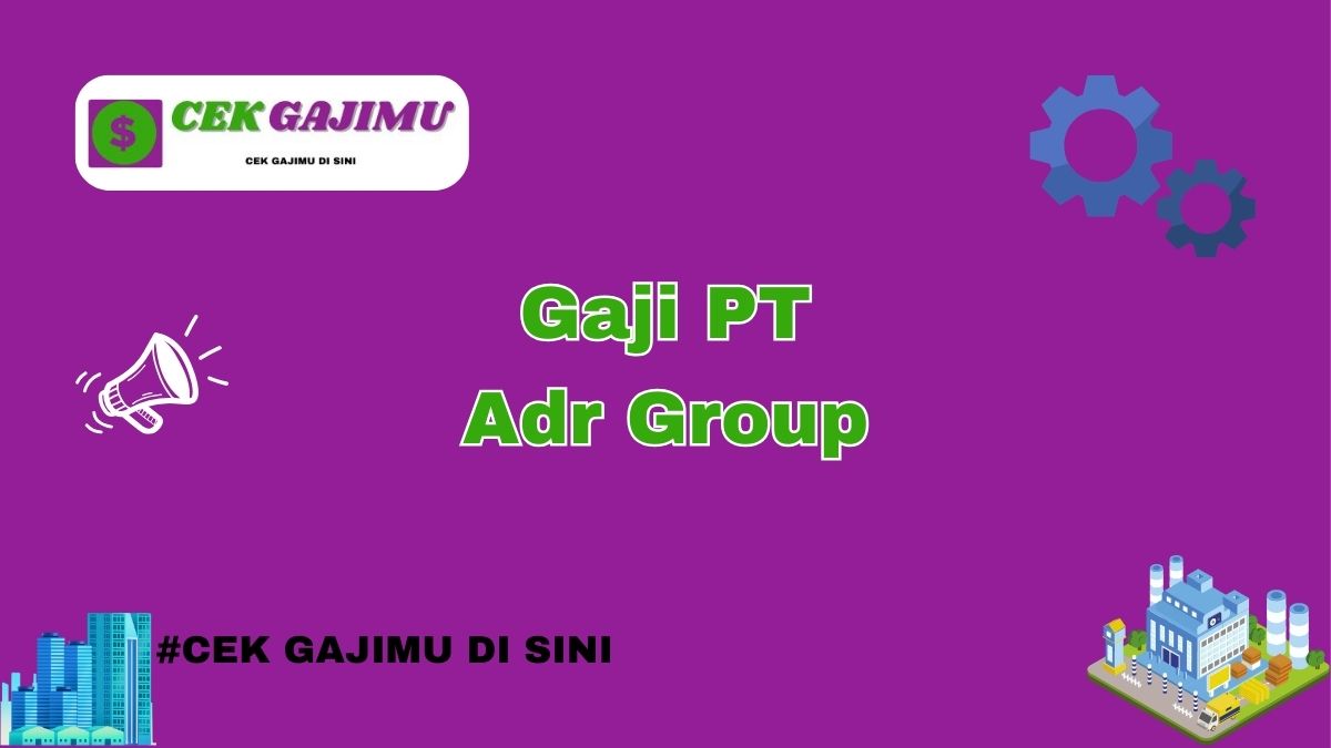 Gaji PT Adr Group Terbaru Tahun 2024 Lengkap Tahun 2025 Info Terbaru