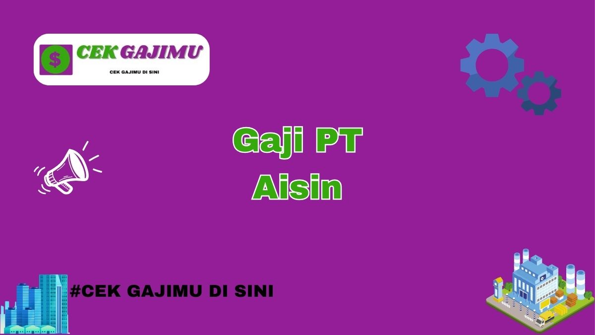 Gaji PT Aisin Semua Jabatan Tahun 2024 Update