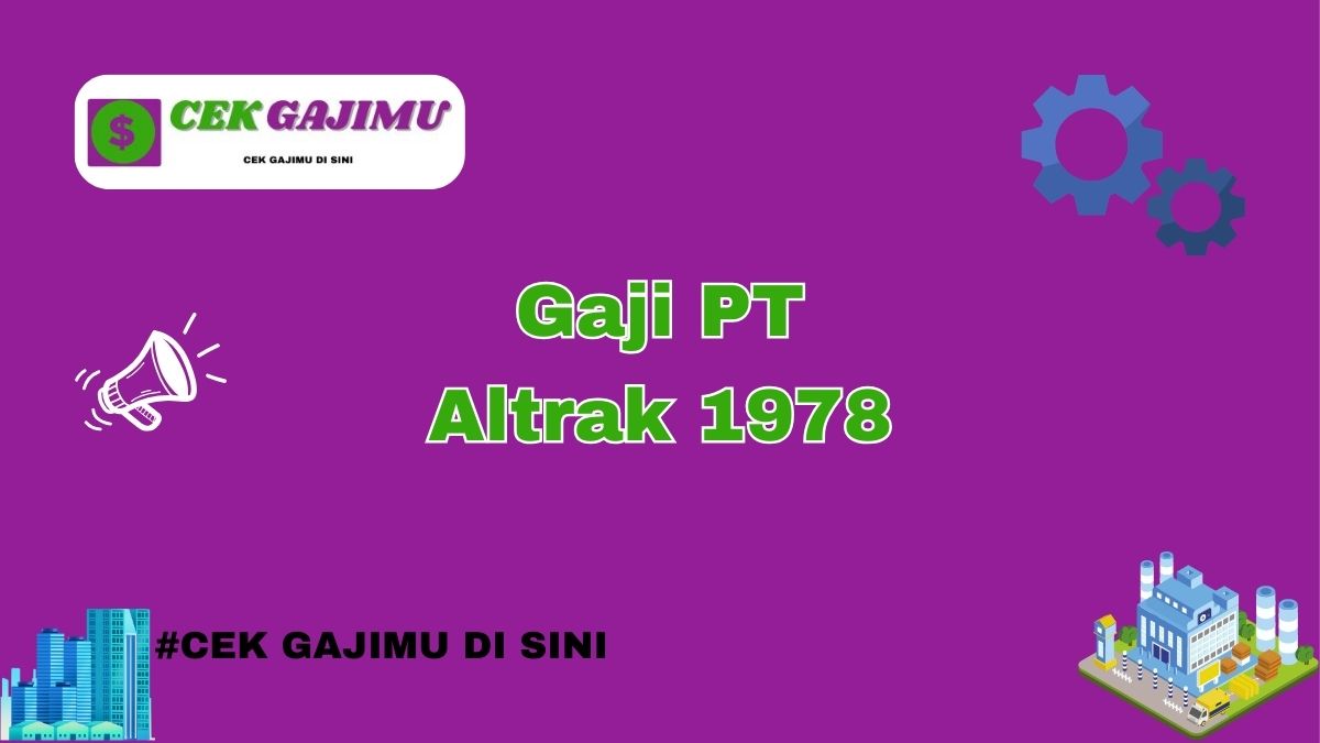 Gaji PT Altrak 1978 Terbaru Tahun 2024 Update Tahun 2025 Lengkap