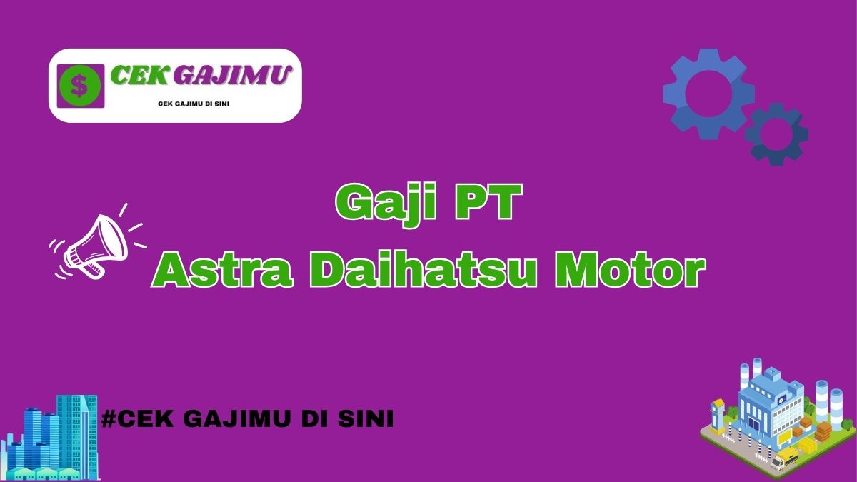 Gaji PT Astra Daihatsu Motor Terbaru Tahun 2024 Resmi Tahun 2025 Valid