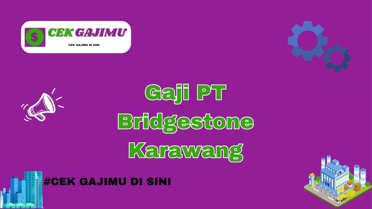 Gaji PT Bridgestone Karawang Semua Posisi Tahun 2024 Valid