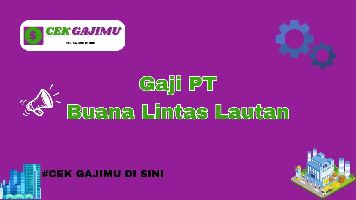 Gaji PT Buana Lintas Lautan Terbaru Tahun 2024 Semua Divisi