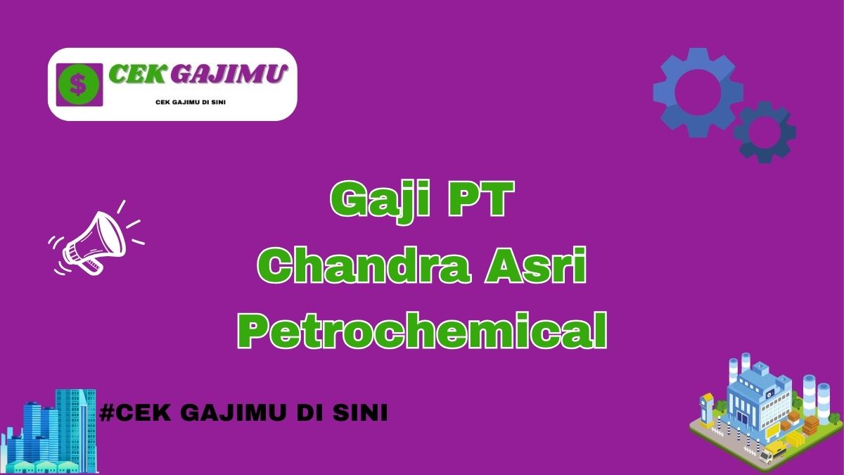 Gaji PT Chandra Asri Petrochemical Terbaru Tahun 2024 Semua Divisi