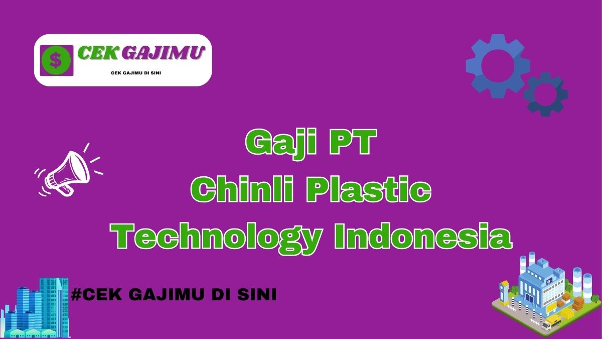 Gaji PT Chinli Plastic Technology Indonesia Terbaru Tahun 2024 Terkini Tahun 2025 Semua Jabatan