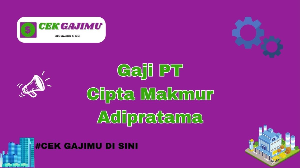 Gaji PT Cipta Makmur Adipratama Terbaru Tahun 2024 Update Tahun 2025 Semua Divisi