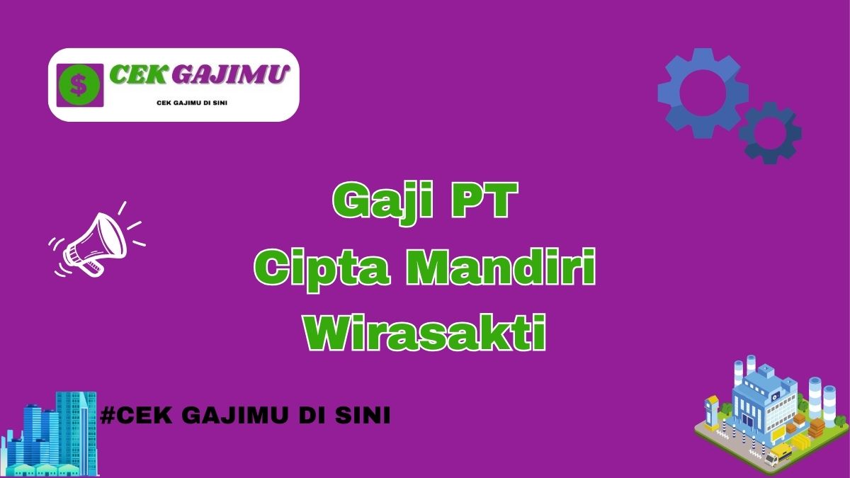 Gaji PT Cipta Mandiri Wirasakti Terbaru Tahun 2024 Lengkap Tahun 2025 Semua Divisi