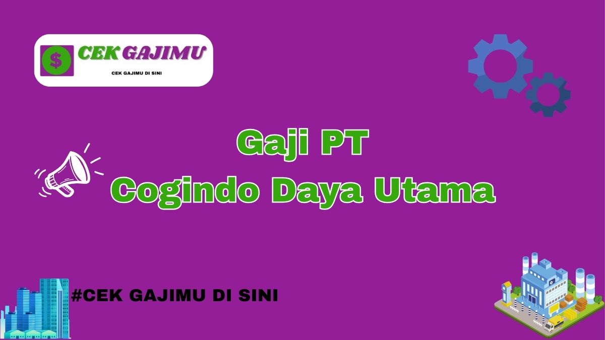 Gaji PT Cogindo Daya Utama Terbaru Tahun 2024 Info Terbaru Tahun 2025 Terkini