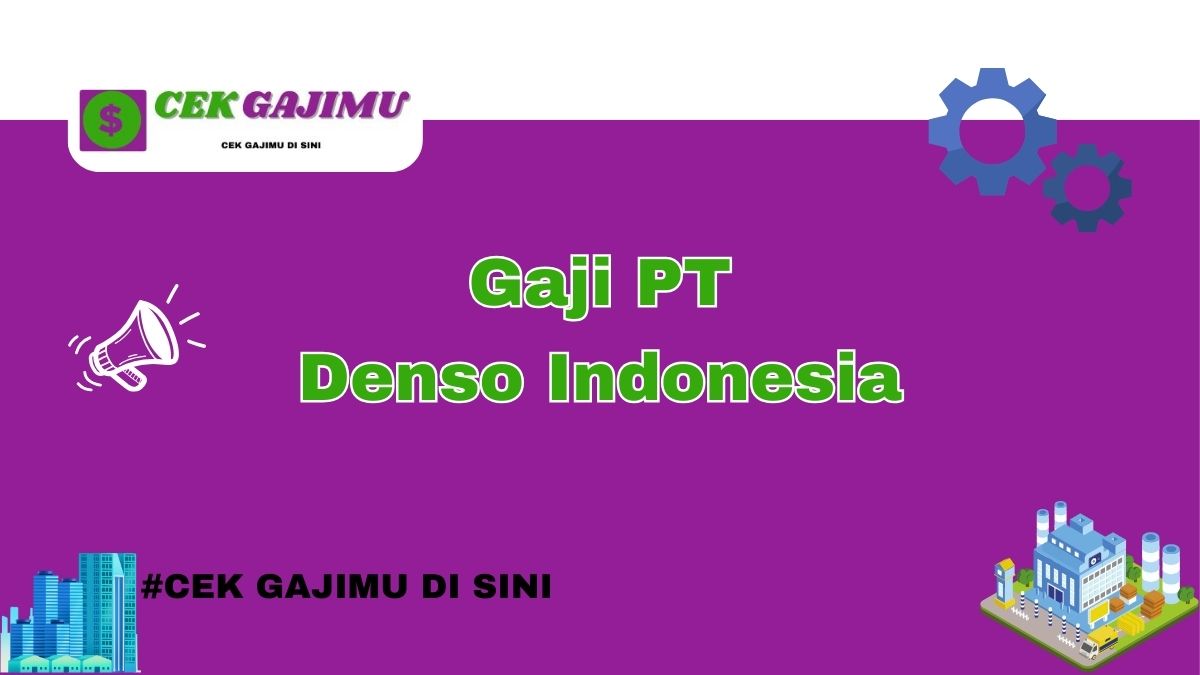 Gaji PT Denso Indonesia Semua Posisi Tahun 2024 Terbaru Tahun 2025 Semua Divisi