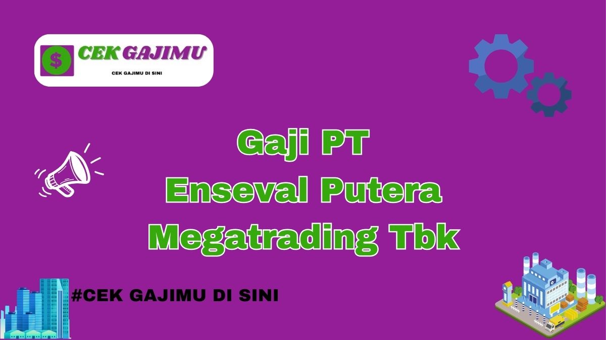 Gaji PT Enseval Putera Megatrading Tbk Terbaru Tahun 2024 Info Terbaru Tahun 2025 Valid