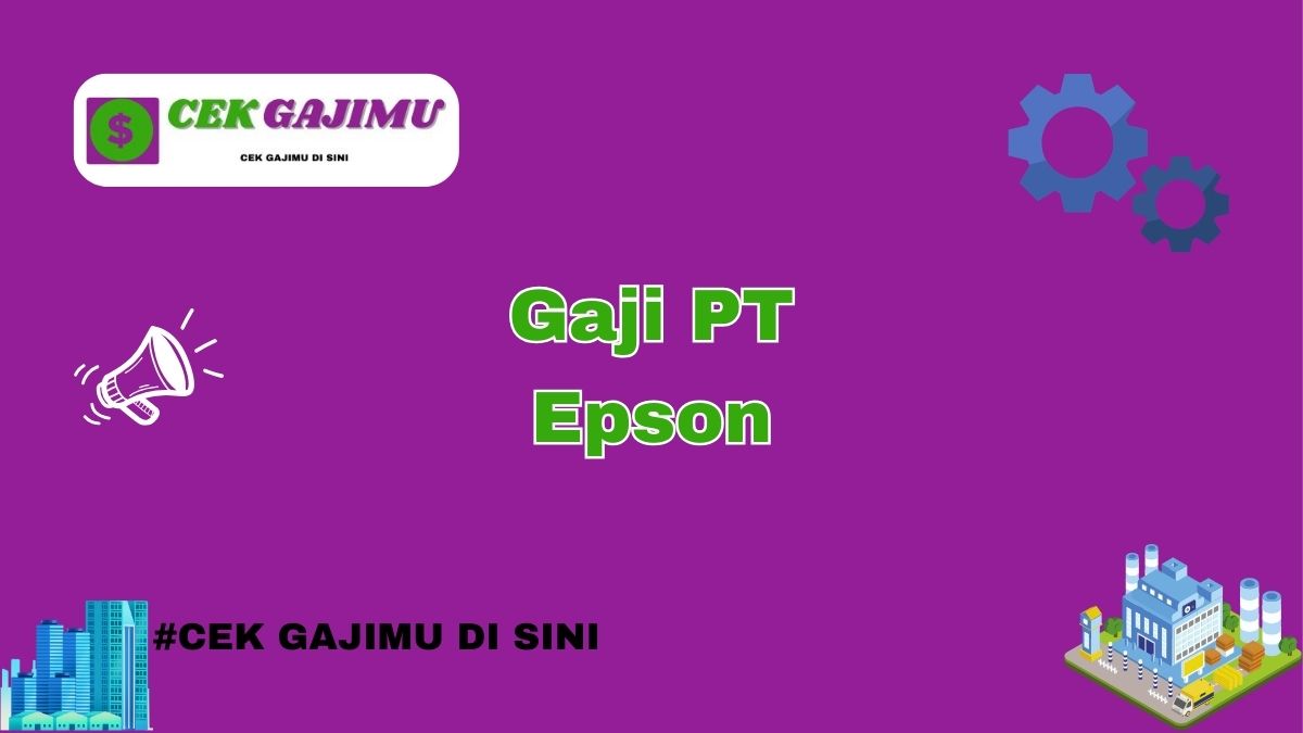 Gaji PT Epson Semua Jabatan Tahun 2024 Terbaru Tahun 2025 Terkini