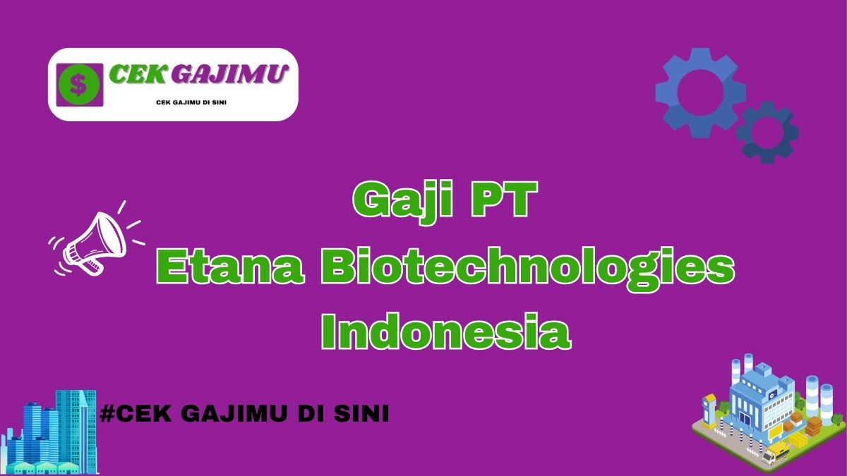 Gaji PT Etana Biotechnologies Indonesia Terbaru Tahun 2024 Update Tahun 2025 Semua Divisi