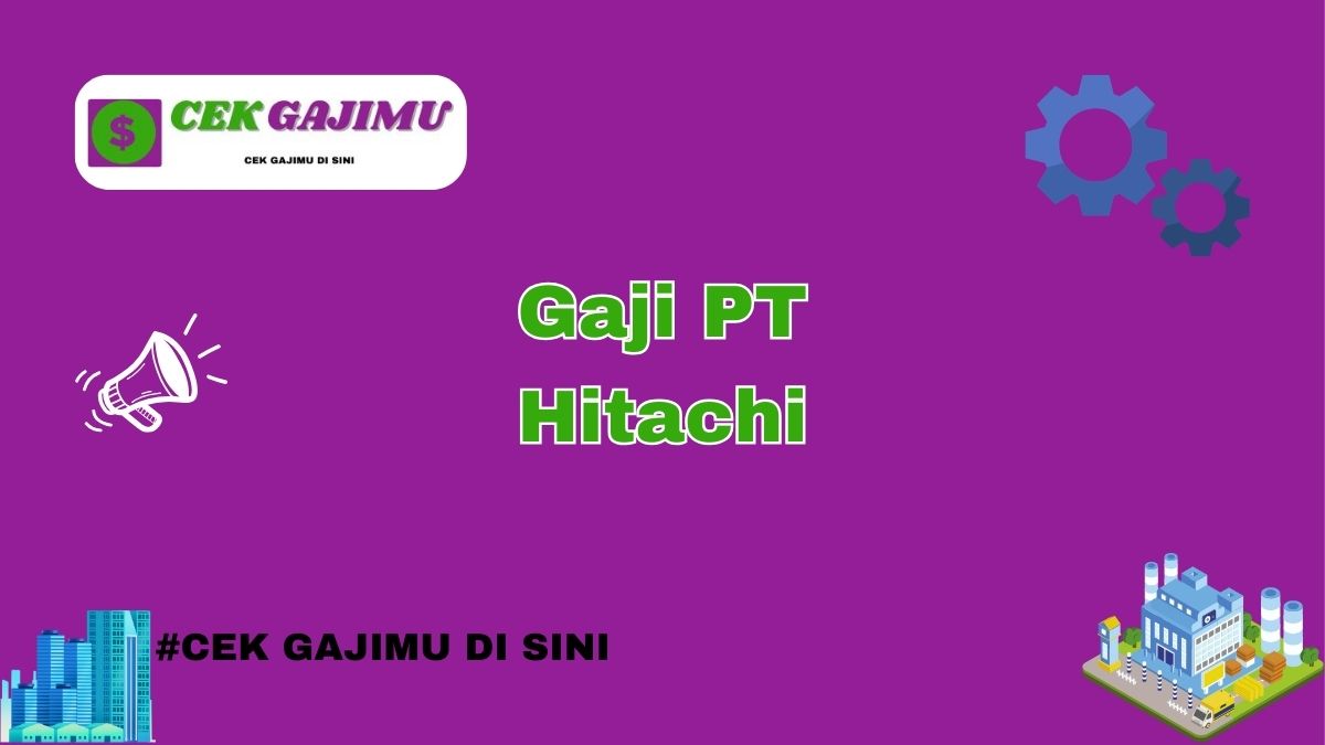 Gaji PT Hitachi Terbaru Tahun 2024 Semua Divisi Tahun 2025 Semua Divisi