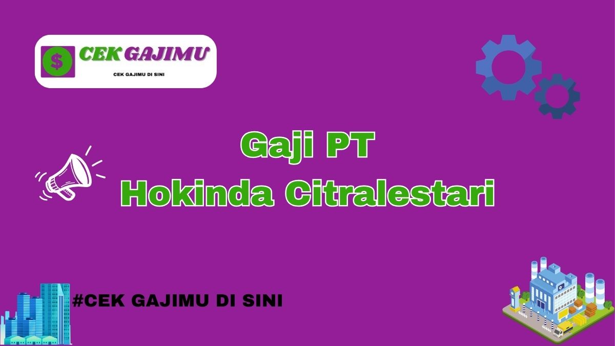 Gaji PT Hokinda Citralestari Terbaru Tahun 2024 Info Terbaru Tahun 2025 Terbaru
