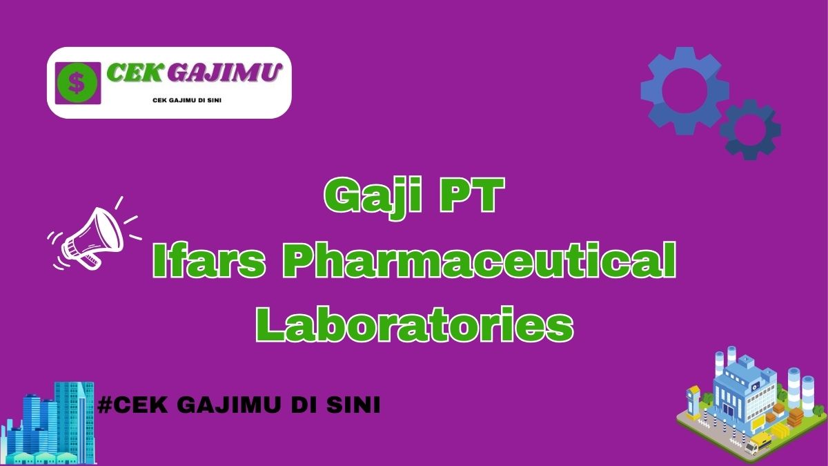 Gaji PT Ifars Pharmaceutical Laboratories Terbaru Tahun 2024 Lengkap