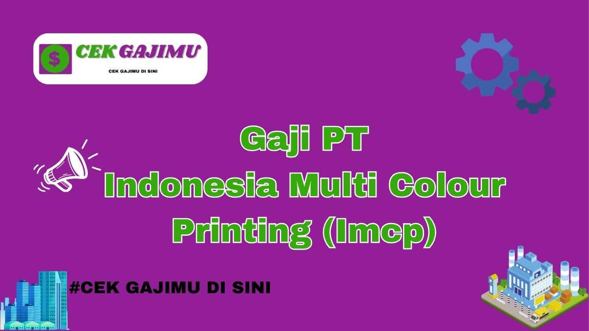 Gaji PT Indonesia Multi Colour Printing (Imcp) Semua Jabatan Tahun 2024 Terbaru Tahun 2025 Lengkap