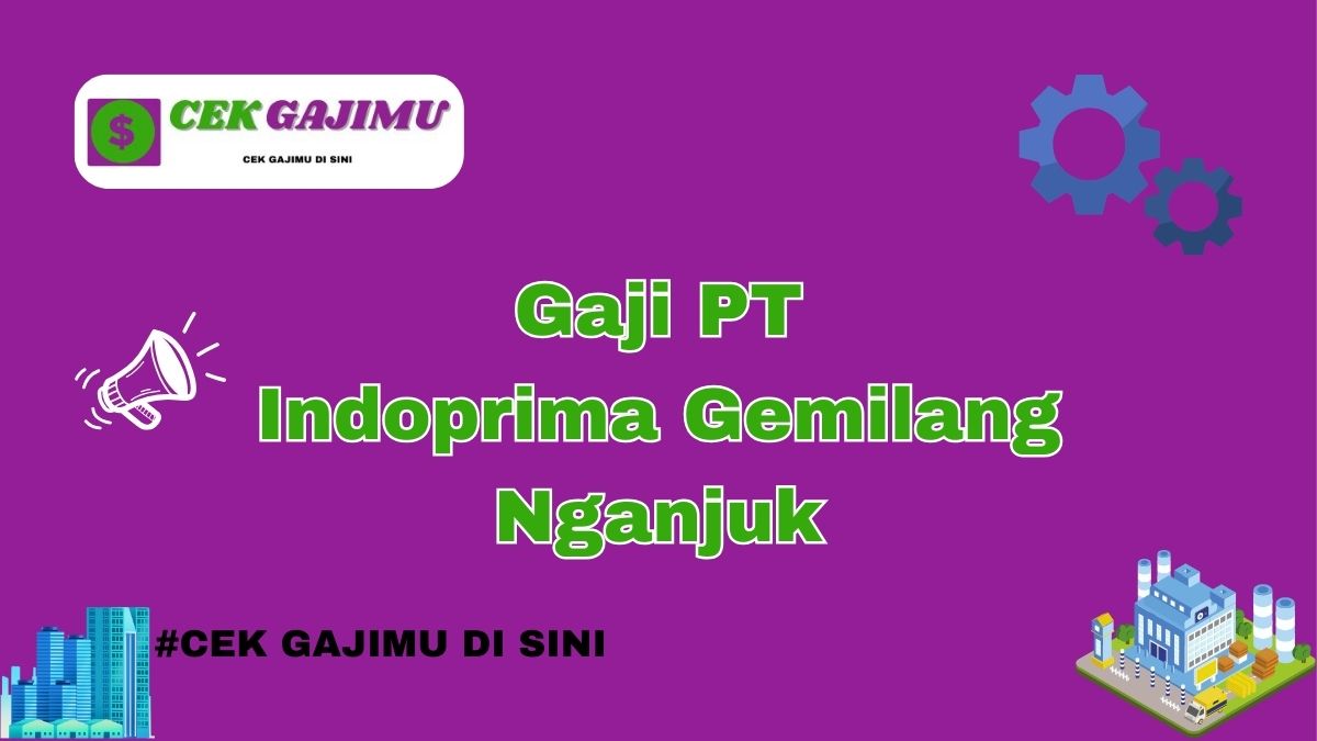 Gaji PT Indoprima Gemilang Nganjuk Semua Jabatan Tahun 2024 Info Terbaru