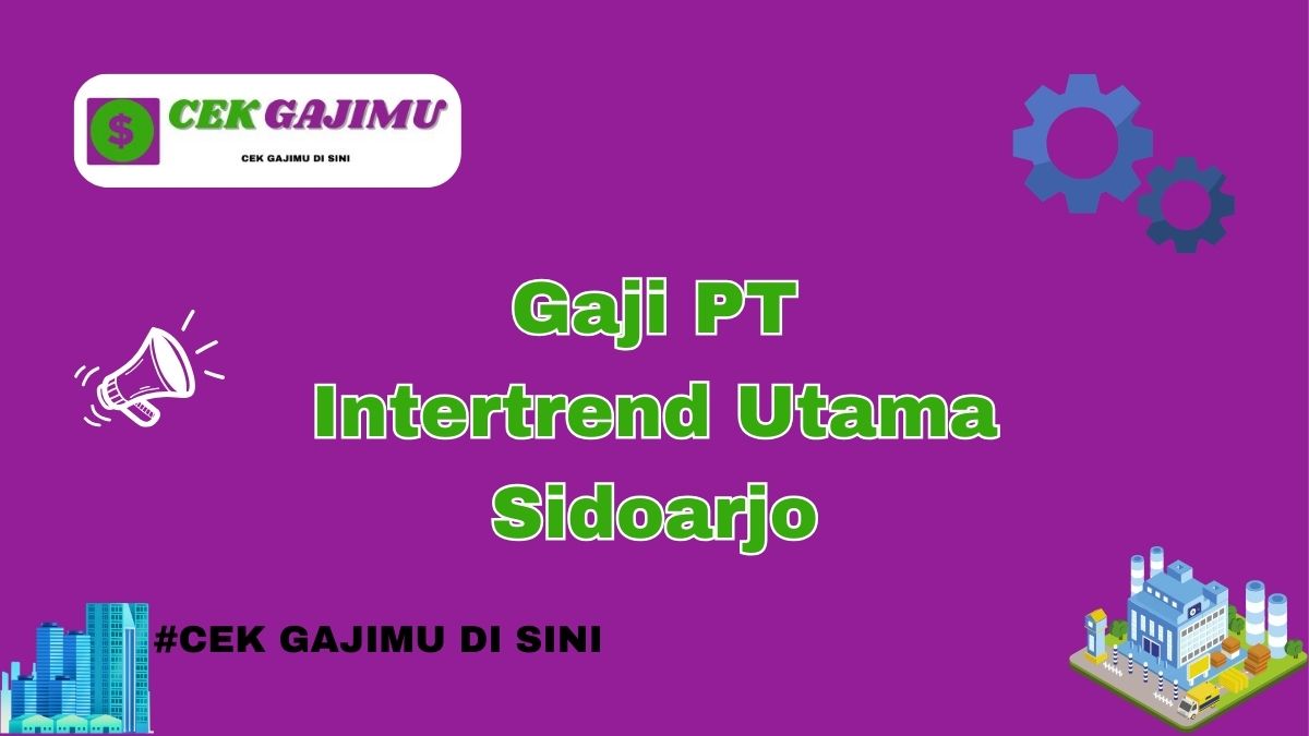 Gaji PT Intertrend Utama Sidoarjo Semua Posisi Tahun 2024 Valid Tahun 2025 Terkini