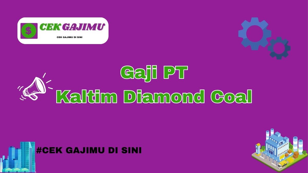 Gaji PT Kaltim Diamond Coal Semua Posisi Tahun 2024 Info Terbaru Tahun 2025 Terkini