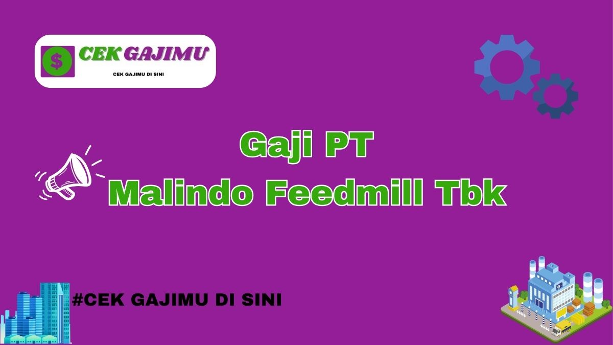 Gaji PT Malindo Feedmill Tbk Terbaru Tahun 2024 Update