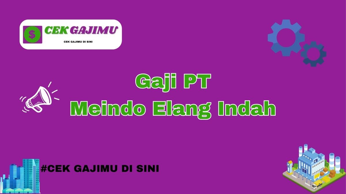 Gaji PT Meindo Elang Indah Terbaru Tahun 2024 Terbaru Tahun 2025 Semua Jabatan