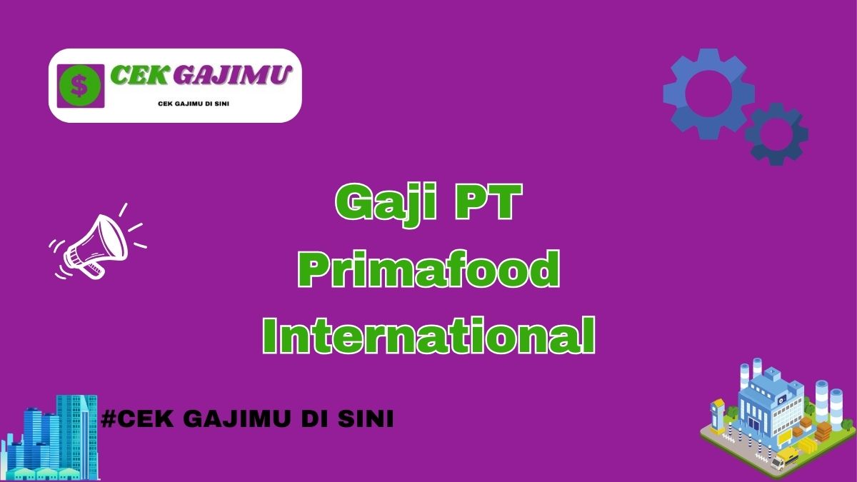 Gaji PT Primafood International Semua Posisi Tahun 2024 Valid