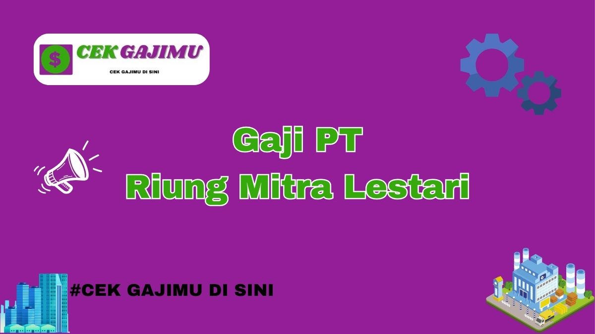 Gaji PT Riung Mitra Lestari Terbaru Tahun 2024 Lengkap Tahun 2025 Valid