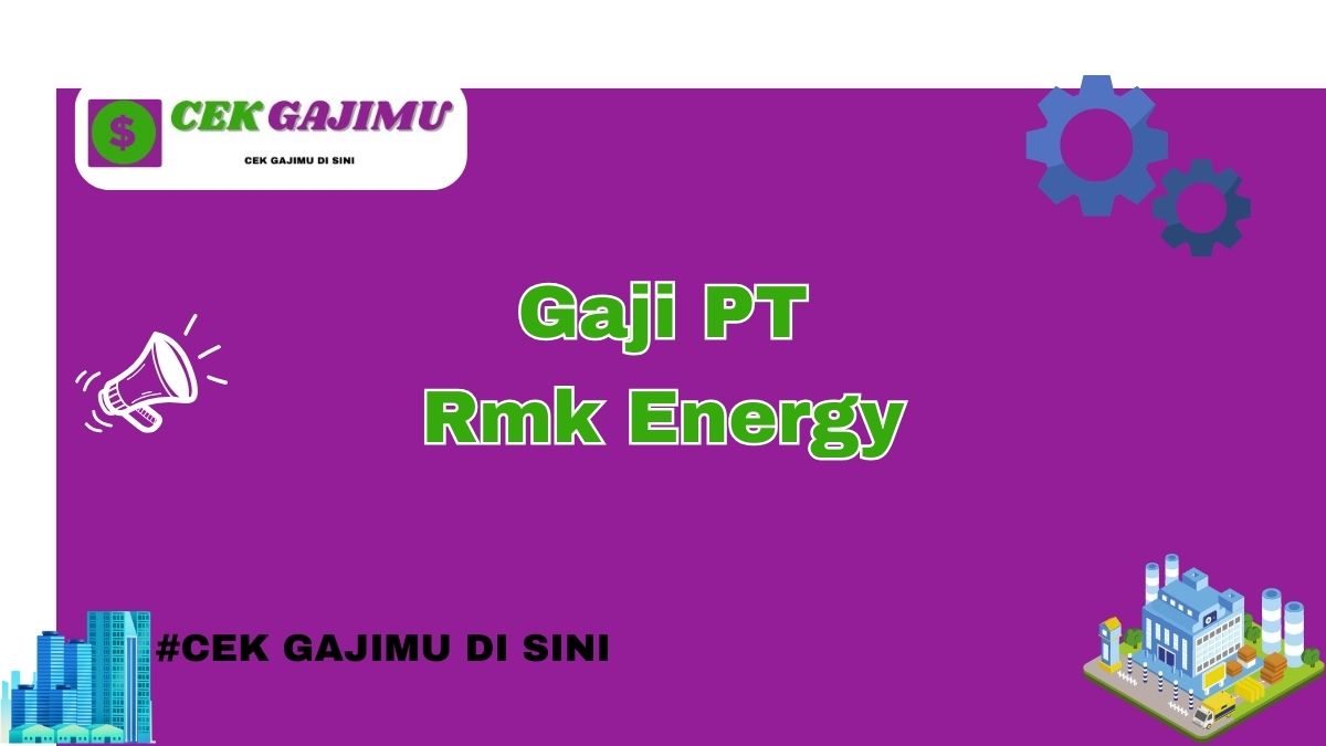 Gaji PT Rmk Energy Terbaru Tahun 2024 Lengkap Tahun 2025 Info Terbaru