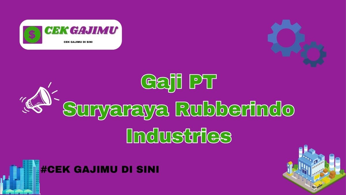 Gaji PT Suryaraya Rubberindo Industries Semua Posisi Tahun 2024 Terkini Tahun 2025 Resmi