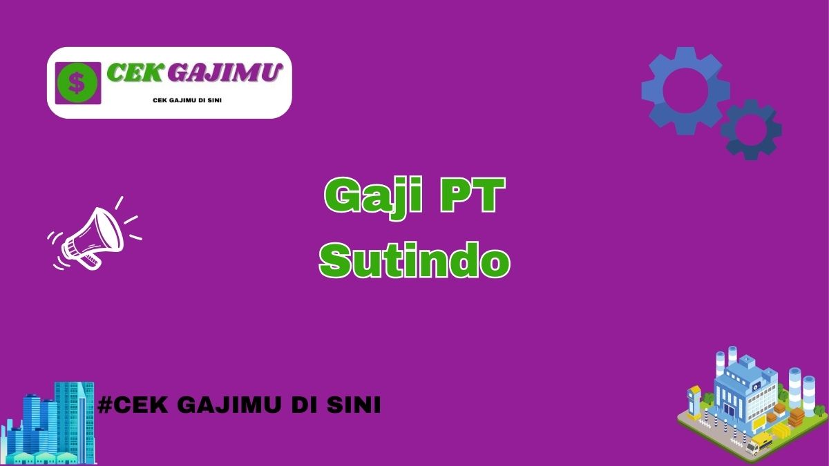 Gaji PT Sutindo Terbaru Tahun 2024 Terbaru