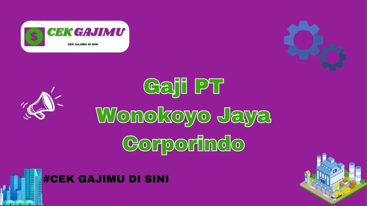 Gaji PT Wonokoyo Jaya Corporindo Semua Jabatan Tahun 2024 Lengkap