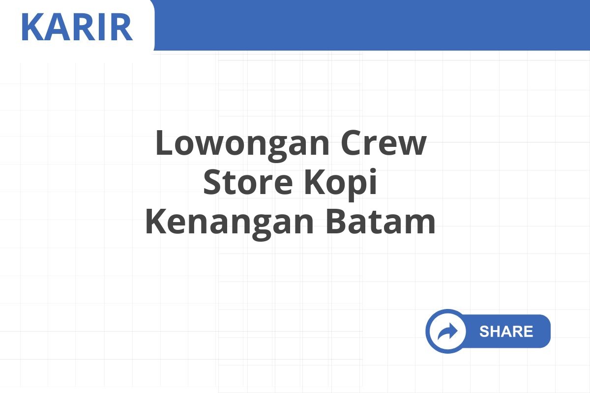 Lowongan Crew Store Kopi Kenangan Batam Januari 2025 (Resmi)