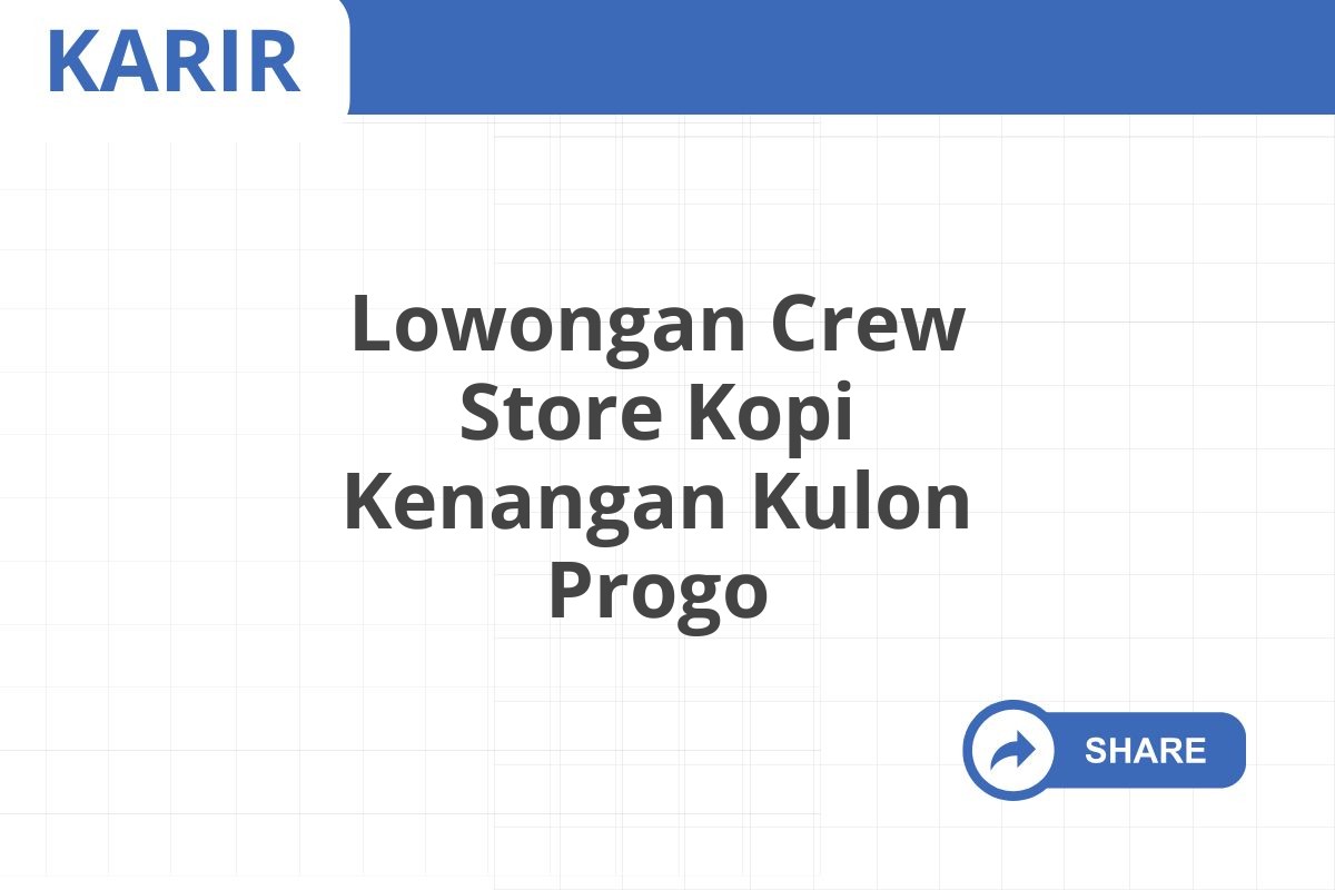 Lowongan Crew Store Kopi Kenangan Kulon Progo Januari 2025 (Resmi)