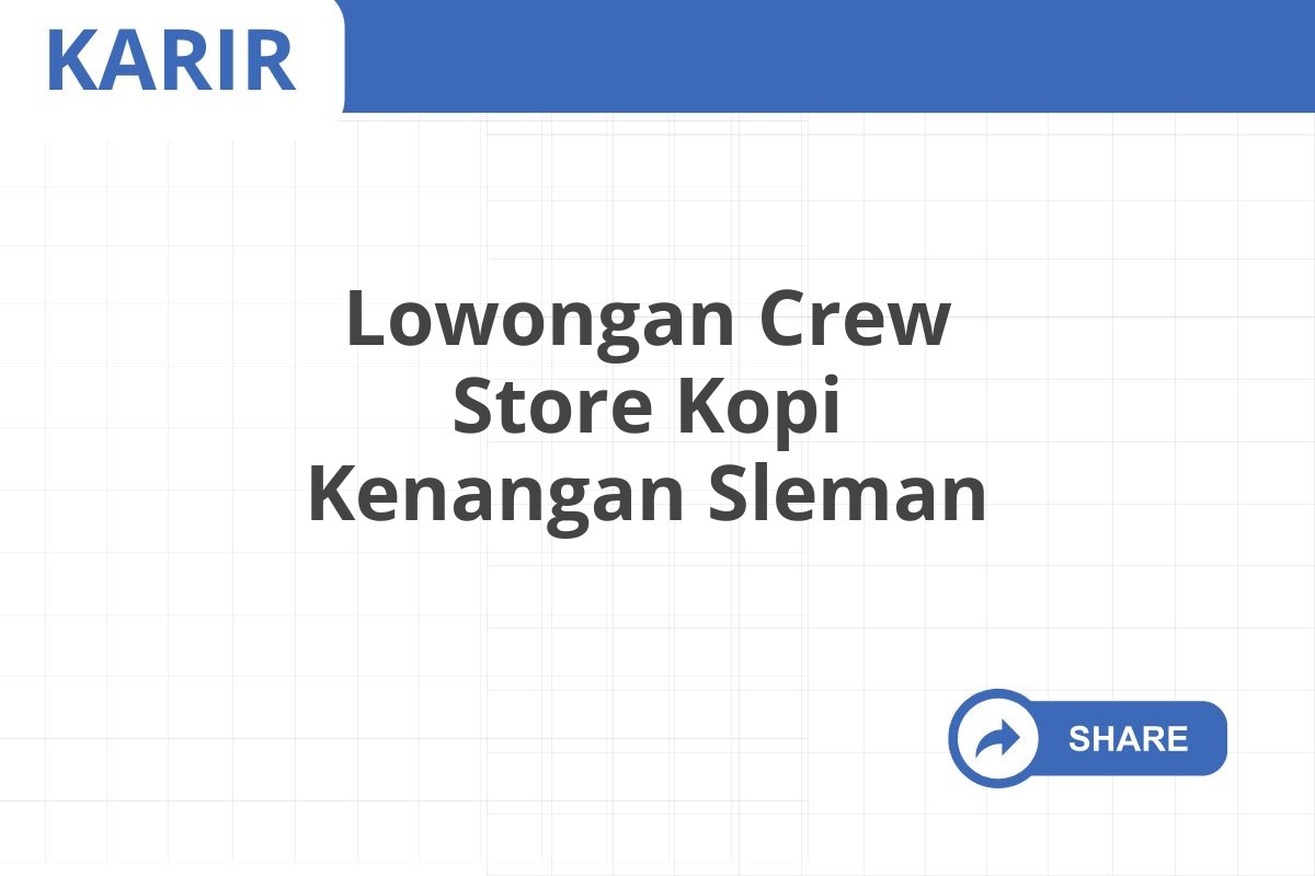 Lowongan Crew Store Kopi Kenangan Sleman Januari 2025