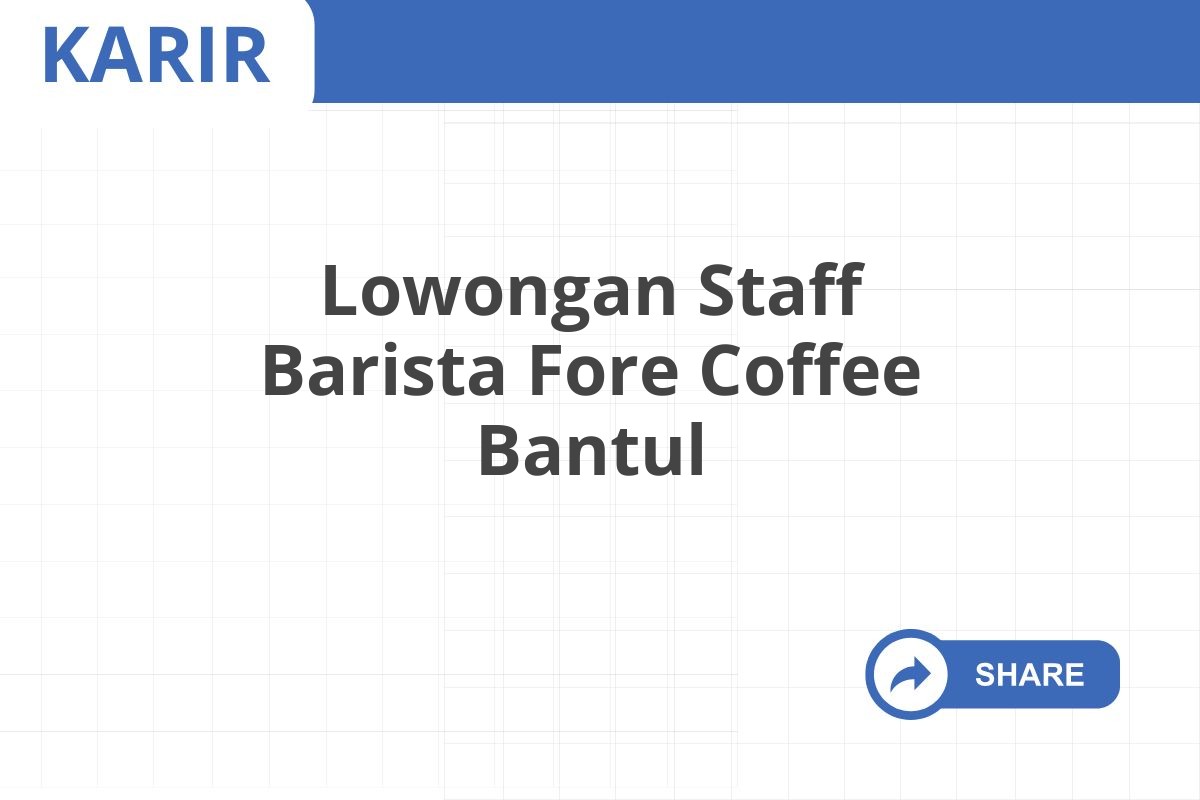 Lowongan Staff Barista Fore Coffee Bantul Januari 2025 (Lamar Sekarang)