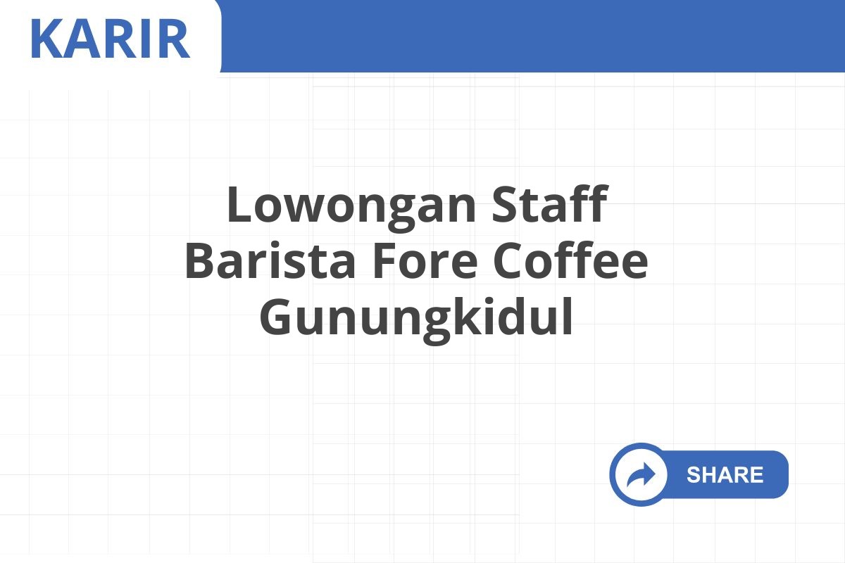 Lowongan Staff Barista Fore Coffee Gunungkidul Januari 2025