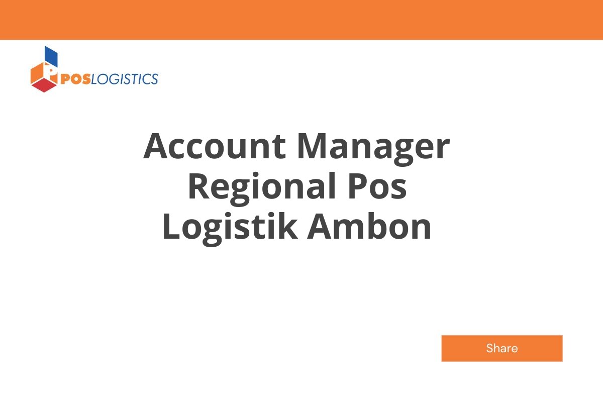 Posisi Tersedia Account Manager Regional Pos Logistik Ambon Januari 2025 (Lamar Sekarang)