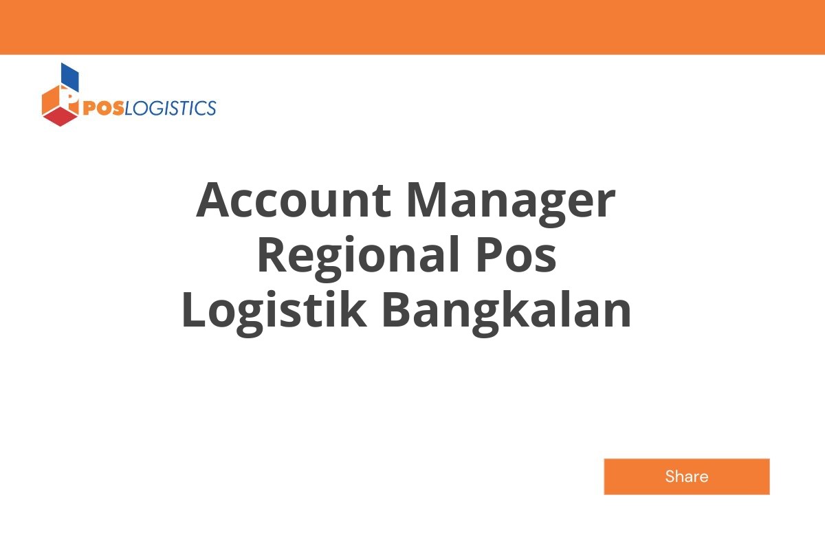 Lamar Kerja Account Manager Regional Pos Logistik Bangkalan Januari 2025