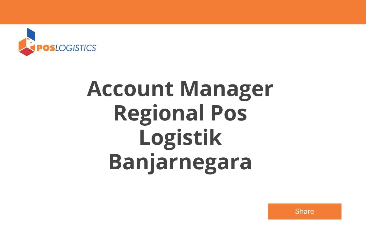 Info Loker Account Manager Regional Pos Logistik Banjarnegara Januari 2025 (Apply Now)