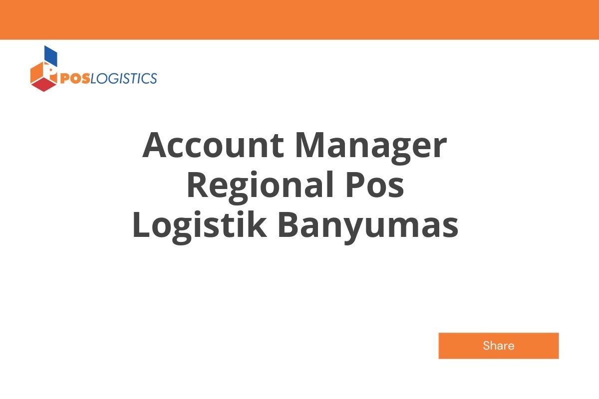 Info Kerja Account Manager Regional Pos Logistik Banyumas Januari 2025